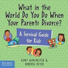 What In The World Do You Do When Your Parents Divorce? A Survival Guide For  Kids: Winchester J.d., Kent, Beyer J.d., Roberta: 9781575420929:  Amazon.com: Books