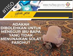 Pejabat Mufti Wilayah Persekutuan Al Kafi 1150 Adakah Dibolehkan Untuk Menegur Ibu Bapa Yang Tidak Menunaikan Solat Fardhu