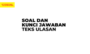Check spelling or type a new query. Soal Dan Kunci Jawaban Teks Ulasan Sobatilmu Com