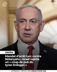 Israël a rejeté vendredi les mandats d'arrêt pour « génocide » lancés par  le parquet général d'Istanbul contre le Premier ministre israélien Benjamin  Netanyahu et d'autres ministres en lien avec la guerre