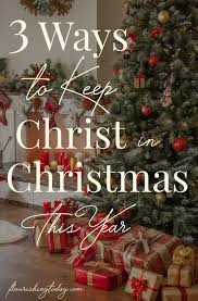 3 Simple Ways To Keep Christ In Christmas This Year Christ Centered Christmas Christmas Christmas Activities