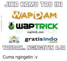 Waptrick is the only wap portal which offers complete mobile entertainment. Jika Kamou Tau Ini Wapdam Trick Wap Waptrick Com Gratis Com Yoruoahoo Ngingetin Aja Cuma Ngingetin V Indonesian Language Meme On Ballmemes Com