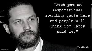 Tom Hardy Quits Inspiring Quote Business To Concentrate On Films