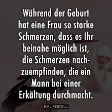 Wahrend Der Geburt Hat Eine Frau So Starke Schmerzen Kaufdex Manner Grippe Witzige Spruche Spruche