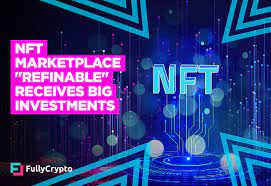 Nft Marketplace Refinable Receives Big Investments