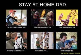 This Picture Is A Comical Media Approach To Explaining A Modern Day Stay At Home Father Funny Parenting Memes Funny Mom Memes Mom Memes