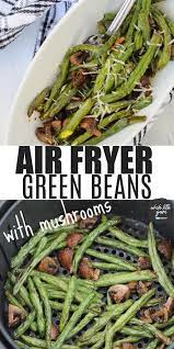 Air Fryer Green Bean And Mushrooms Recipe Recipe Green Bean Recipes Air Fryer Recipes Green Beans Air Fryer Recipes Healthy