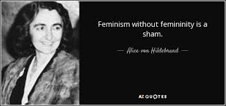 Alice Von Hildebrand Quote Feminism Without Femininity Is A Sham alice von hildebrand quote feminism