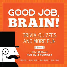 Get the latest news and education delivered to your inb. Good Job Brain Trivia Quizzes And More Fun From The Popular Pub Quiz Podcast Chu Karen Felton Colin Nelson Dana 9781612436005 Amazon Com Books