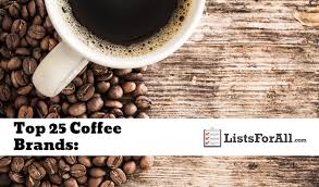 5 we review the top 5 popular coffee brands of 2019. Best Coffee Brands The Top 25 List Listsforall Com