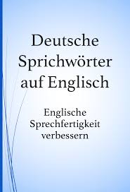 Deutsche Sprichworter Auf Englisch Deutsche Sprichworter Auf Englisch Englisch Lernen Englisch