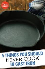 4 Things You Should Avoid Cooking In Cast Iron Cast Iron Skillet Cooking Cast Iron Recipes Seasoning Cast Iron