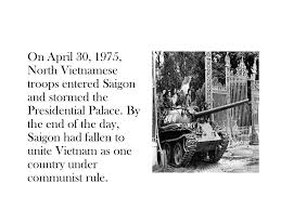 The fall of saigon, april 30, 1975, marked the end of the vietnam war and the capture of saigon by north vietnamese forces. Vietnam War The Fall Of Saigon April 30 Ppt Download
