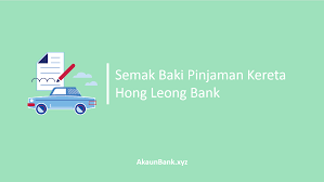 Semak Baki Pinjaman Kereta Hong Leong Bank Online