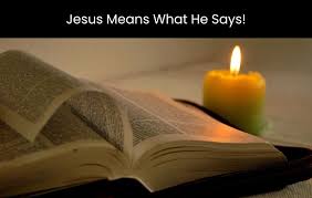 Jesus means what He says and He is talking to us!