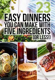 23 Easy Dinners You Can Make With Five Ingredients Ingredients Recipes Recipes Food