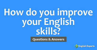 Check spelling or type a new query. How Do You Improve Your English Skills English Experts