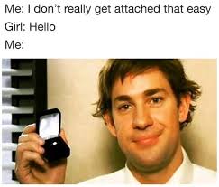 I Don T Really Get Attached That Easy Meme By Dangerouspizza Memedroid