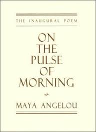On The Pulse Of Morning The Inaugural Poem Maya Angelou Maya Angelou Books Poems