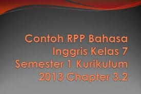 Contoh Rpp Bahasa Inggris Kelas 7 Semester 1 Kurikulum 2013 Chapter 3 2 Rpp sangat penting digunakan sebagai pegangan guru dalam mengajar.