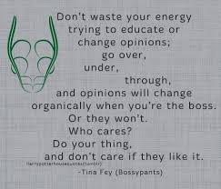 Don T Waste Your Energy Trying To Educate Or Change Opinions Slytherin Quotes Self Improvement Quotes Inspirational Quotes