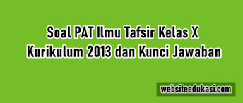 Kumpulan soal biologi sma kelas 10 semester 1 dan kunci jawaban 1. Soal Pat Ilmu Tafsir Kelas 10 K13 Jawaban Tahun 2021
