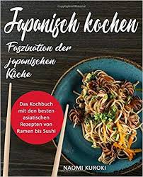 Japanisch Kochen Faszination Der Japanischen Kuche Das Kochbuch Mit Den Besten Asiatischen Rezepten V Asiatische Rezepte Japanisch Kochen Japanische Rezepte