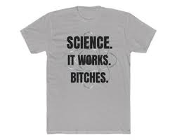 Image result for "science it works bitches"