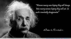 Pascal Meier Md On Twitter Women Marry Men Hoping They Will Change Men Marry Women Hoping They Will Not Albert Einstein Quotes Http T Co Ugbjldg56g Twitter