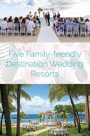 Five Family Friendly Wedding Resorts Destify Wedding Experts Destination Wedding Resort All Inclusive Destination Weddings Resort Wedding