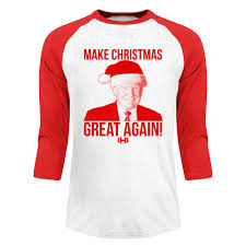 Some good 'ol christmas spirit <3. Make Christmas Great Again Christmas Raglan Hodgetwins Llc