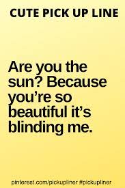 Cute Pick Up Line About Sun Pick Up Lines Cute Pickup Lines Flirty Texts