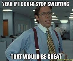 By what went wrong or right with.? 12 Hyperhidrosis Memes That Are Hilariously Relatable Everyday Health
