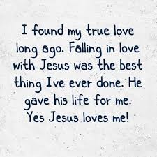 Check spelling or type a new query. I Found My True Love Long Ago Falling In Love With Jesus Was The Best Thing I Ve Ever Done He Ga Inspirational Quotes God Yes Jesus Loves Me Quotes About God
