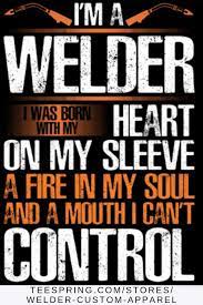 I Am A Welder Born With A Mouth I Can T Control Welder Quote Welders Welding