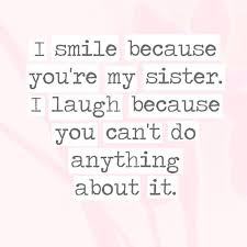 Don't forget to also check our collection of funny step brothers quotes. Funny Sister Quotes And Sayings