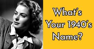 Well, what do you know? What S Your 1940 S Name Quizlady