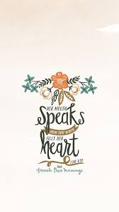 For The Mouth Speaks What The Heart Is Full Of Luke 6 45 Scripture Bibleverse Bible Bible Quotes Scripture Quotes Christian Quotes
