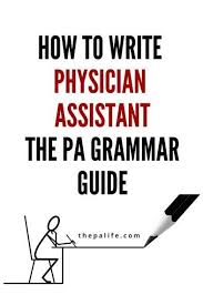 How To Write Physician Assistant The Definitive Pa Grammar Guide Physician Assistant Scholarships For College Physician Assistant Education