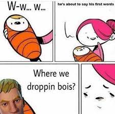 Dopl3r Com Memes Hes About To Say His First Words Where We Droppin Bois
