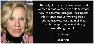 Erica Jong Quote The Only Difference Between Men And Women Is That Women