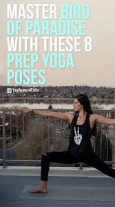 Bird Of Paradise Yoga Pose Sequence Master Bird Of Paradise Pose With These 8 Prep Yoga Poses Bird Of Paradise Yoga Yoga Poses Bird Of Paradise Pose