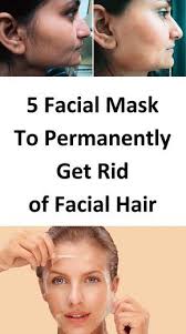 Women 5 Facial Mask That Permanently Get Rid Of Facial Hair Hair Removal Women Female Facial Hair Natural Facial Hair Removal