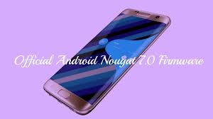 Download Official Galaxy S7 Edge Android Nougat 7 0 Firmware