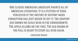 October 21, 2017decemberleeleave a comment on quotes from american literature. One Classic American Landscape Haunts All Of American Literature It Is A Picture Of Eden Perceived