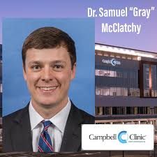 Meet our Residents: Dr. Samuel “Gray” McClatchy, PGY-5 Home town: Memphis,  TN Undergrad: Mississippi State University Med school: University of  Arkansas for Medical Sciences Why Campbell Clinic? I chose CC for a