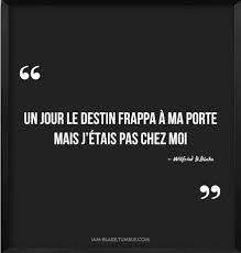 Un Jour Le Destin Frappa A Ma Porte Mais Je N Etais Pas Chez Moi Wbb Fb Quote Words Quotes French Quotes