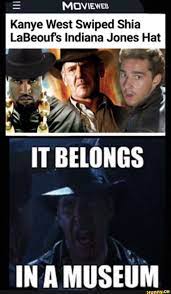 Kanye West Swiped Shia Labeouf S Indiana Jones Hat Ifunny Indiana Jones Indiana Jones Films Kanye West Funny