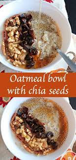 Oatmeal With Chia Seeds Oatmeal With Dried Nuts Fruits Recipe Breakfast Breakfast Bowls Oatmeal