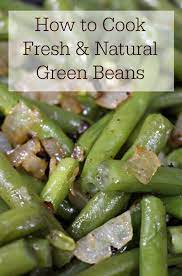 How To Cook Fresh Green Beans Natural Recipe Cooking Fresh Green Beans Green Beans Green Bean Recipes Healthy